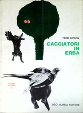 CACCIATORI IN ERBA GIPSON FRED UGO MURSIA EDITORE 1963 STORIE DI CANI