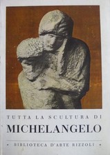 Tutta la scultura di Michelangelo. Biblioteca d'arte Rizzoli; 10.