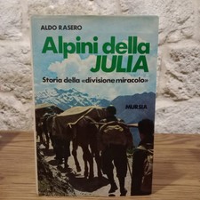 Alpini della Julia. Storia della "divisione miracolo"-Aldo Rasero-Mursia, 1972