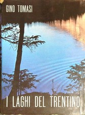 I  LAGHI DEL TRENTINO TOMASI GINO MONAUNI 1963  RILEGATO CON SOVRACCOPERTA