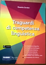 TRAGUARDI DI COMPETENZA LINGUISTICA Rosetta Zordan Fabbri Ed. Rizzoli Education