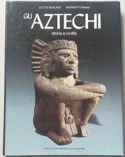 GLI AZTECHI storia civiltà,  Burland- Forman, De Agostini, 1^ Edizione, 1985, R!