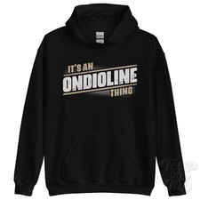 ITS AN ONDIOLINE THING HOODIE