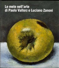 Le mele nell'arte di Paolo Vallorz e Luciano Zanoni. Catalogo della mostra