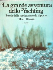 LA GRANDE AVVENTURA DELLO YACHTING HEATON PETER MONDADORI 1974 