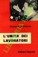 DI VITTORIO Giuseppe - L'unità dei lavoratori. (3-71697)