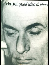 MATTEI QUELL'IDEA DI LIBERTA' AA.VV. ENI 1982  RILEGATO CON SOVRACCOPERTA