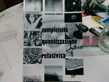 Complessità  - Meccanica Quantistica - Relatività - Giorgio Viale