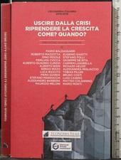 USCIRE DALLA CRISI RIPRENDERE LA CRESCITA COME? QUANDO?. AA.VV. IL SOLE 24 ORE.