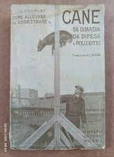 COME ALLEVARE ED ADDESTRARE IL CANE DA GUARDIA DIFESA E POLIZIOTTO Hoepli 1928