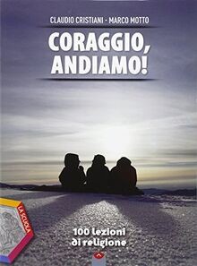 Coraggio andiamo 100 lezioni - coraggio,,