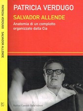 Salvador Allende. Anatomia di un complotto organizzato dalla Cia. Verdugo Patric