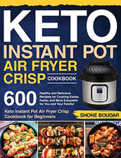 Keto Instant Pot Air Fryer Crisp Cookbook: 600 Healthy  -  NEW Shone Boudar 2020