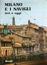 MILANO E I NAVIGLI IERI E OGGI AA.VV. MERAVIGLI 1982 