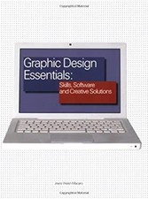 Graphic Design Essentials : Skills, Software and Creative Solutio