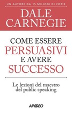 Libro Nuovo - Dale Carnegie - Come Essere Persuasivi E Avere Successo. Le Lezion