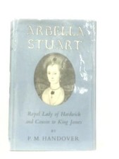 Arbella Stuart: Royal Lady Of