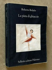 Roberto Bolano - PISTA DI GHIACCIO - 1a edizione Sellerio 2004