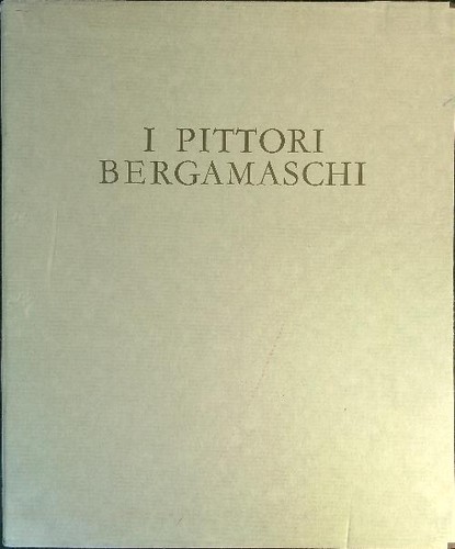 Pittori bergamaschi il - i,