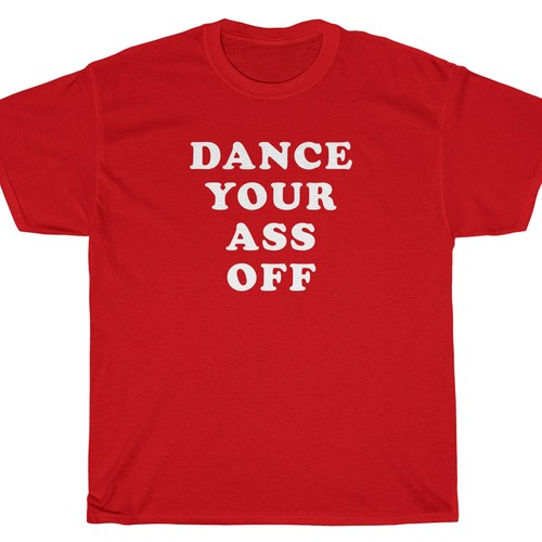 Shirt dance your ass off - t-shirt,