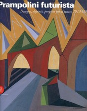 Prampolini futurista : disegni, dipinti, progetti per il teatro 1913-1931