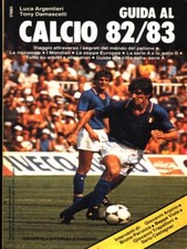 GUIDA AL CALCIO 82/83 SPORT/SPETTACOLO ARGENTERI, LUCA - DAMASCELLI, TONY