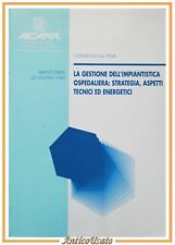 LA GESTIONE DELL'IMPIANTISTICA OSPEDALIERA STRATEGIA ASPETTI TECNICI 1995 Libro