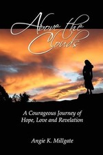 Above the Clouds: A Courageous Journey of Hope, Love and Revelation by Angie K.