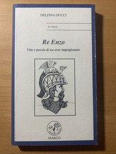 Re Enzo vita e poesia di un eroe imprigionato - Delfina Ducci