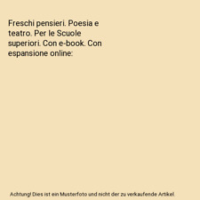 Freschi pensieri. Poesia e teatro. Per le Scuole superiori. Con e-book. Con espa