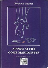 Appesi ai fili come marionette - Roberto Lauber - Montedit 2007