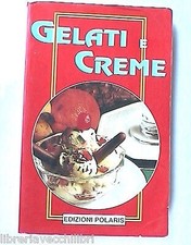 GELATI E CREME Edizioni Polaris 1993 Cucina Manuale Ricette Cibi Sorbetti di e