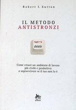 Il metodo antistronzi. Come creare un ambiente di lavoro più civi  - Sutton R.
