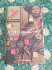 Alai - ROSSI FIORI DEL TIBET . 1a Edizione Rizzoli 2002