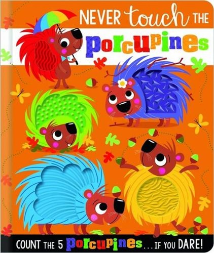 Never touch the porcupines - never,