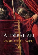 Aldebaran. Storia Dell'arte. Vol. 5 Sergio Marinelli Scripta 2020