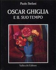 Oscar Ghiglia e il suo tempo - [Vallecchi Editore]