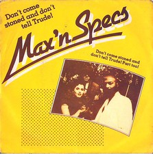 DISCO 45 GIRI            MAX 'N SPECS – DON'T COME STONED AND DON'T TELL TRUDE!