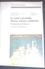 LE CITTA' SOSTENIBILI STORIA NATURA AMBIENTE CATIA MAZZIERI FRANCO ANGELI 2003