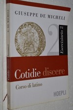 Giuseppe de Michele Cotidie Discere ESERCIZIARIO 2°- CORSO DI LATINO HOEPLI