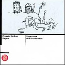 Ernesto Nathan Rogers. Esperienza dell'architettura. Ediz. illustrata - Ro...
