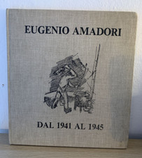 EUGENIO AMADORI - dal 1941 al 1945. Gli inutili giorni dell'ira. 30 tavole #