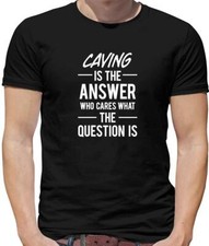 Caving Is The Answer Mens T-Shirt - Spelunking - Caver - Potholing - Hobbie