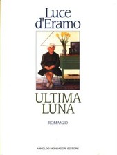 ULTIMA LUNA PRIMA EDIZIONE  D'ERAMO LUCE MONDADORI 1994 SCRITTORI ITALIANI