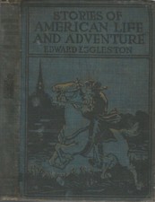 Stories of American Life and Adventure. . Edward Eggleston. 1895. .