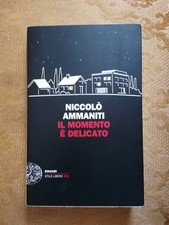 NICCOLO' AMMANITI - IL MOMENTO E' DELICATO ED. EINAUDI 2012
