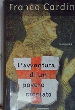 Cardini L'AVVENTURA DI UN POVERO CROCIATO Mondadori 1997