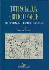 a cura di Anton..TOTI SCIALOJA CRITICO D'ARTE : SCRITTI IN MERCURIO, 1944-1948