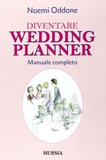 LIBRO DIVENTARE WEDDING PLANNER NOEMI ODDONE MANUALE COMPLETO GUIDA CORSO MURSIA
