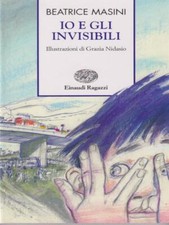 IO E GLI INVISIBILI MASINI BEATRICE - NIDASIO GRAZIA EINAUDI RAGAZZI 2010